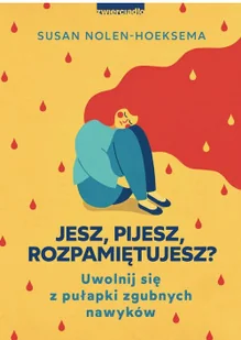 Jesz, pijesz, rozpamiętujesz? Uwolnij się z pułapki zgubnych nawyków - Rozwój osobisty - miniaturka - grafika 2