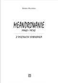Pamiętniki, dzienniki, listy - Atut Meandrowanie 1940&amp;#8211;1970. Z piętnem sybiraka Andrzej Milczyński - miniaturka - grafika 1