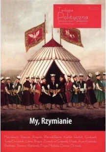Fundacja Świętego Mikołaja praca zbiorowa Teologia Polityczna nr 8. My, Rzymianie - Polityka i politologia - miniaturka - grafika 4