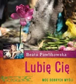 Poradniki psychologiczne - Burda książki Beata Pawlikowska Lubię Cię. Moc dobrych myśli - miniaturka - grafika 1