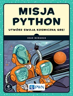 MCMANUS SEAN MISJA PYTHON UTWÓRZ SWOJĄ KOSMICZNĄ GRĘ - Podstawy obsługi komputera - miniaturka - grafika 2
