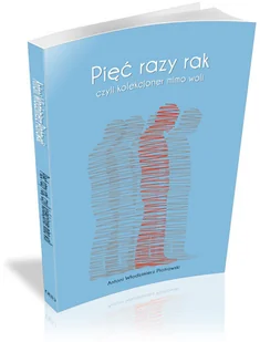 Pięć razy rak - Wywiady, wspomnienia - miniaturka - grafika 2