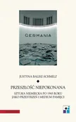 Kulturoznawstwo i antropologia - Universitas Przeszłość niepokonana. Sztuka niemiecka po 1945 roku jako przestrzeń i medium pamięci Justyna Balisz-Schmelz - miniaturka - grafika 1