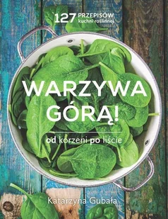 Warzywa górą. Od korzeni po liście - Diety, zdrowe żywienie - miniaturka - grafika 2