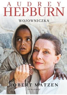 Audrey Hepburn. Wojowniczka - Wywiady, wspomnienia Audrey Hepburn. Wojowniczka - Wywiady, wspomnienia - miniaturka - grafika 2