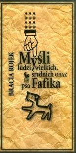 Myśli ludzi wielkich średnich oraz psa Fafika - Aforyzmy i sentencje - miniaturka - grafika 2