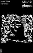 Proza - Miłość Głupca Junichiro Tanizaki - miniaturka - grafika 1
