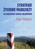 Filozofia i socjologia - Nomos Strategie życiowe młodzieży na pograniczy polsko-ukraińskim - Piotr Długosz - miniaturka - grafika 1