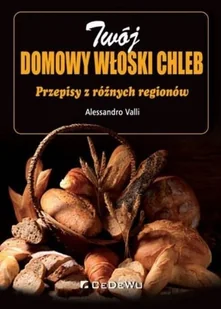 Valli Alessandro Twój domowy włoski chleb. Przepisy z różnych regionów - mamy na stanie, wyślemy natychmiast - Diety, zdrowe żywienie Valli Alessandro Twój domowy włoski chleb. Przepisy z różnych regionów - mamy na stanie, wyślemy natychmiast - Diety, zdrowe żywienie - miniaturka - grafika 2