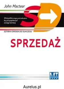 Mt Biznes SPRZEDAŻ SZYBKA DROGA DO SUKCESU John Mactear 9788377461624 - Biznes Mt Biznes SPRZEDAŻ SZYBKA DROGA DO SUKCESU John Mactear 9788377461624 - Biznes - miniaturka - grafika 1