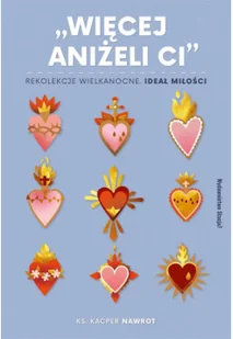 Więcej aniżeli ci. Rekolekcje wielkanocne, ideał miłości. - Religia i religioznawstwo Więcej aniżeli ci. Rekolekcje wielkanocne, ideał miłości. - Religia i religioznawstwo - miniaturka - grafika 2
