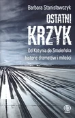 Felietony i reportaże - Ostatni krzyk Od Katynia do Smoleńska historie dramatów i miłości - miniaturka - grafika 1