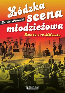 Łódzka scena młodzieżowa. Lata 60. i 70. XX wieku - Książki o muzyce - miniaturka - grafika 2