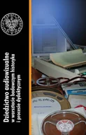 Książki o kulturze i sztuce - Dziedzictwo audiowizualne w warsztacie badawczym historyka i procesie dydaktycznym - miniaturka - grafika 1