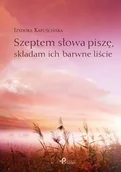 Poezja - Szeptem słowa piszę, składam ich barwne liście - Kapuścińska Izydora - miniaturka - grafika 1