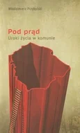Biografie i autobiografie - Novae Res Pod prąd. Uroki życia w komunie - Włodzimierz Przybylski - miniaturka - grafika 1