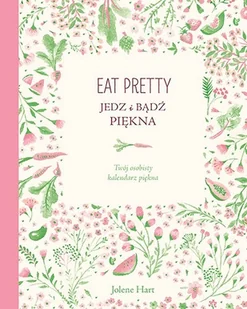 Znak Eat Pretty. Jedz i bądź piękna. Twój osobisty kalendarz piękna Jolene Hart - Kalendarze - miniaturka - grafika 2