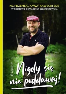 Nigdy się nie poddawaj! - Wywiady, wspomnienia - miniaturka - grafika 2