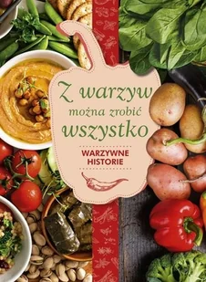 Z warzyw można zrobić wszystko. Warzywne historie - Diety, zdrowe żywienie - miniaturka - grafika 2