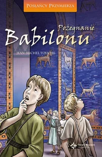 Wydawnictwo Św. Wojciecha Pożegnanie Babilonu. Posłańcy Przymierza - JEAN-MICHEL TOUCHE - Religia i religioznawstwo Wydawnictwo Św. Wojciecha Pożegnanie Babilonu. Posłańcy Przymierza - JEAN-MICHEL TOUCHE - Religia i religioznawstwo - miniaturka - grafika 1