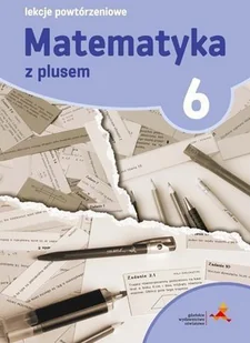 GWO Matematyka z plusem 6 Lekcje powtórzeniowe - Marzenna Grochowalska - Edukacja przedszkolna - miniaturka - grafika 2