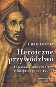 Ekonomia - WAM Chris Lowney Heroiczne przywództwo. Tajemnice sukcesu firmy istniejącej ponad 450 lat - miniaturka - grafika 1