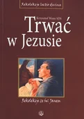 Religia i religioznawstwo - Trwać w jezusie. rekolekcje ze św. janem - Wysyłka od 3,99 - miniaturka - grafika 1