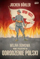 Wojna domowa. Nowe spojrzenie na odrodzenie Polski - Historia Polski - miniaturka - grafika 2