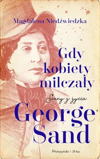 Gdy kobiety milczały. Sceny z życia George Sand - Powieści - miniaturka - grafika 3