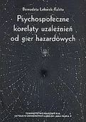 Psychologia - Psychospołeczne korelaty uzależnień od gier hazardowych Bernadeta Lelonek-Kuleta - miniaturka - grafika 1