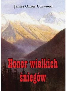 Honor wielkich śniegów - James Oliver Curwood - Książki podróżnicze - miniaturka - grafika 2