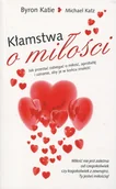 Poradniki psychologiczne - Byron Katie; Michael Katz Kłamstwa o miłości Jak przestać zabiegać o miłość aprobatę i uznanie aby je w końcu znaleźć - miniaturka - grafika 1