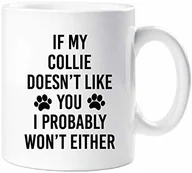 Kubki - 60 Second Makeover Limited ' 60 ''Second Makeover If My Collie Doesn''t Like You I Probably Won''t Either'' kubek pies zwierzę domowe granica collie 60SECMUG1368' - miniaturka - grafika 1