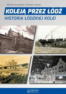 Koleją przez Łódź Historia łódzkiej kolei - dostępny od ręki, natychmiastowa wysyłka - Publicystyka - miniaturka - grafika 2