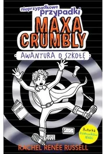 AWANTURA O SZKOŁĘ NIEPRZYPADKOWE PRZYPADKI MAXA CRUMBLY Rachel Renee Russell - Historia Polski - miniaturka - grafika 2