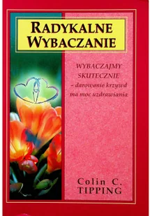 Radykalne Wybaczanie - Colin C. Tipping - Ezoteryka - miniaturka - grafika 2