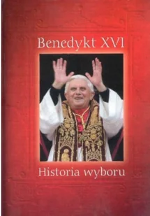 Benedykt XVI Historia wyboru Grzegorz Polak - Felietony i reportaże - miniaturka - grafika 2