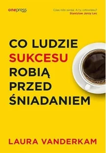 Co ludzie sukcesu robią przed śniadaniem - Rozwój osobisty - miniaturka - grafika 2