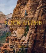 Pozostałe książki - ABRAMS IMAGE Fifty Places to Rock Climb Before You Die : Rock Climbing Experts Share the World's Greatest Destinations - miniaturka - grafika 1