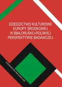 Kulturoznawstwo i antropologia - Wydawnictwo Naukowe Uniwersytetu im. Adama Mickiew Dziedzictwo kulturowe Europy Środkowej w białorusko-polskiej perspektywie badawczej - Jarnecki Michał, Bednarczuk Arkadiusz (red.) - miniaturka - grafika 1