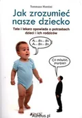 Poradniki dla rodziców - Jedność JAK ZROZUMIEĆ NASZE DZIECKO. TATA LEKARZ OPOWIADA O POTRZEBACH DZIECI I ICH RODZICÓW Tommaso Montini 9788376601359 - miniaturka - grafika 1