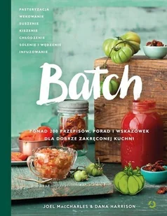 Znak Batch. Ponad 200 przepisów, porad i wskazówek dla dobrze zakręconej kuchni - Joel MacCharles, Dana Harrison - Książki kucharskie - miniaturka - grafika 2