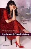 Biografie i autobiografie - Jacqueline Pascarl Ponieważ byłam księżną 14 lat walki o dzieci - miniaturka - grafika 1