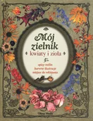 Książki kucharskie - Beata Horosiewicz (red.) Mój zielnik Kwiaty i zioła - miniaturka - grafika 1