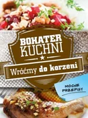 Książki kucharskie - Olesiejuk Sp. z o.o. Bohater kuchni. Wróćmy do korzeni - Praca zbiorowa - miniaturka - grafika 1