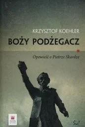 Boży podżegacz Opowieść o Piotrze Skardze Krzysztof Koehler SIC24086 - Wywiady, wspomnienia Boży podżegacz Opowieść o Piotrze Skardze Krzysztof Koehler SIC24086 - Wywiady, wspomnienia - miniaturka - grafika 1