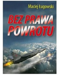 ŁUGOWSKI MACIEJ BEZ PRAWA POWROTU POWIE|Ć SENSACYJNA - Kryminały - miniaturka - grafika 2