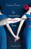 Powieści historyczne i biograficzne - Prószyński Te wszystkie następne lata - Catherine Dunne - miniaturka - grafika 1