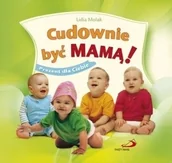 Aforyzmy i sentencje - Edycja Świętego Pawła Lidia Molak Cudownie byc mamą! Prezent dla Ciebie - miniaturka - grafika 1