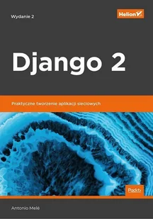 Antonio Mele Django 2 Praktyczne tworzenie aplikacji sieciowych Wydanie II - Książki o programowaniu - miniaturka - grafika 2